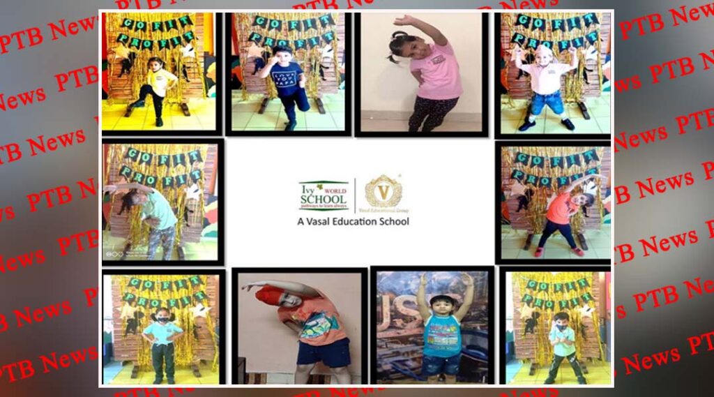 Ivy World School of Vasal Educational Society, organized “GO FIT PRO FIT “Competition