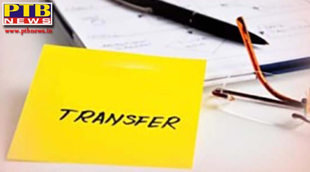 46 officers transferred in punjab firozpur fatehgarh sahib dc changed the new corporation commissioner in the stronghold of the captain and badal family Punjab Chandigarh