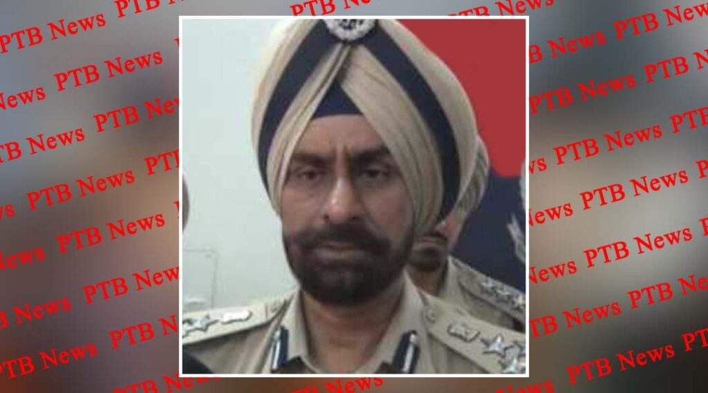Sardar Gursharan Singh Sandhu will be the new police commissioner of Jalandhar