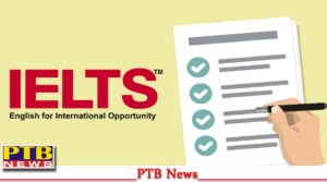पंजाब में IELTS सेंटर चलाने वाले कारोबारियों को लग सकता है बड़ा झटका, सरकार बड़े एक्शन की तैयार में,