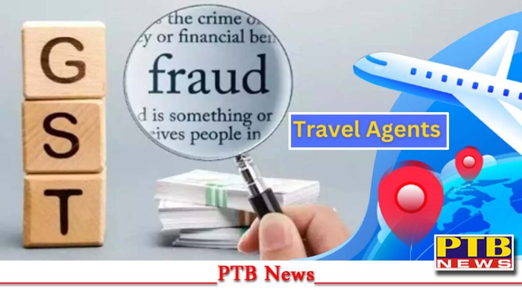 500-travel-agents-of-jalandhar-defrauded-the-gst-department-to-the-tune-of-crores-punjab